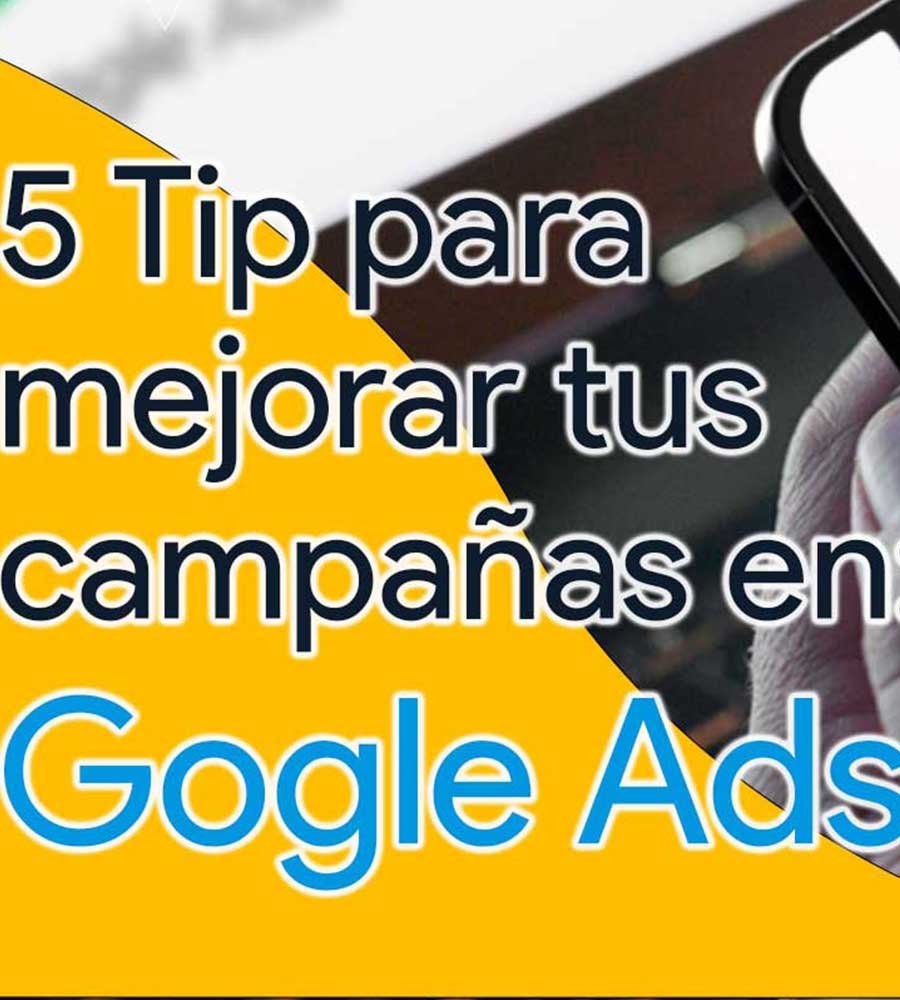 5 tips para mejorar tus campañas en Google Ads